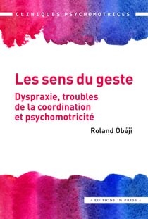 Les sens du geste - Dyspraxie, troubles de la coordination et psychomotricité