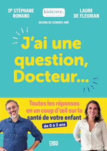 J’ai une question, Docteur... - Toutes les réponses en un coup d’œil sur la santé de votre enfant (de 0 à 3 ans)