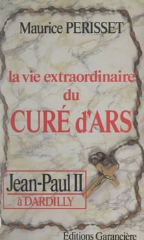 La vie extraordinaire du curé d'Ars