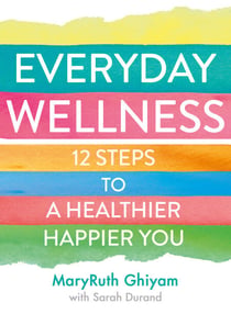 Everyday Wellness - 12 steps to a healthier, happier you