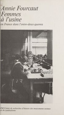 Femmes à l'usine - Ouvrières et surintendantes dans les entreprises françaises de l'entre-deux-guerres