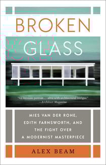 Broken Glass - Mies van der Rohe, Edith Farnsworth, and the Fight Over a Modernist Masterpiece