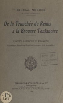 De la tranchée de Reims à la brousse tonkinoise - L'action allemande en Indochine. Colonne de Binh-Lieu (Tonkin), novembre 1918 à juin 1919