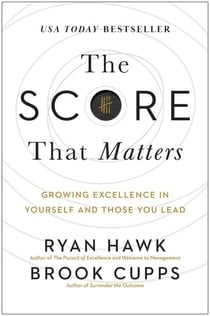 The Score That Matters - Growing Excellence in Yourself and Those You Lead