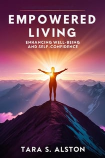 Empowered Living: Enhancing Well-Being and Self-Confidence
