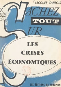 Les crises économiques - Leur unique et véritable cause. La solution