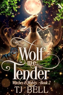 Wolf Me Tender - Witches and Wolves, #2