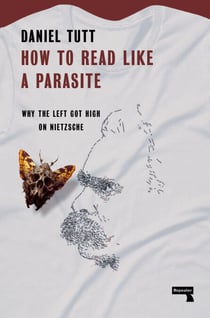 How to Read Like a Parasite - Why the Left Got High on Nietzsche