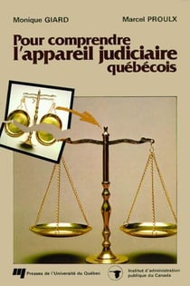 Pour comprendre l'appareil judiciaire québécois - Un portrait de la justice au Québec