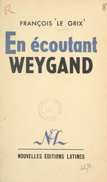 En écoutant Weygand - Ou Comment M. Churchill écrit l'histoire