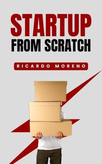 Startup From Scratch - How to Achieve Success, #1