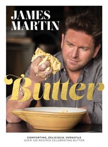Butter - Comforting, Delicious, Versatile - Over 130 Recipes Celebrating Butter
