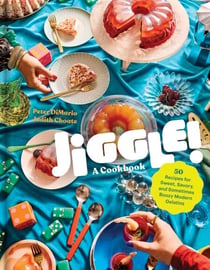 Jiggle!: A Cookbook - 50 Recipes for Sweet, Savory, and Sometimes Boozy Modern Gelatins