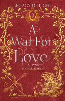 A War For Love: An Epic Fantasy Romance - Legacy of Light, #3
