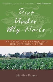 Dirt Under My Nails - An American Farmer and Her Changing Land
