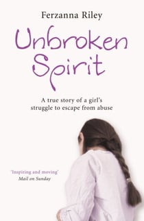 Unbroken Spirit - The true story of a girl's struggle to break free