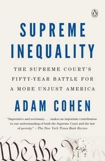 Supreme Inequality - The Supreme Court's Fifty-Year Battle for a More Unjust America