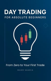 Day Trading for Absolute Beginners: From Zero to Your  First Trade