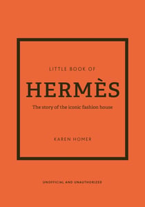 Little Book of Hermès - The story of the iconic fashion house