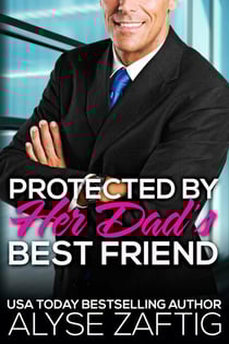 Protected by Her Dad’s Best Friend - Her Dad's Best Friend, #7