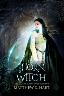 The Thorn Witch - The Tales of Grieveknot, #1