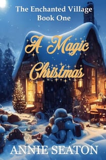 A Magic Christmas - The Enchanted Village, #1