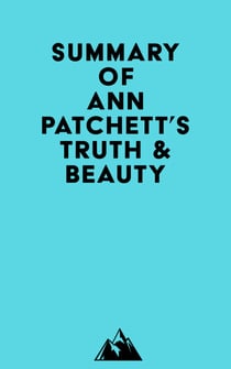 Summary of Ann Patchett's Truth & Beauty