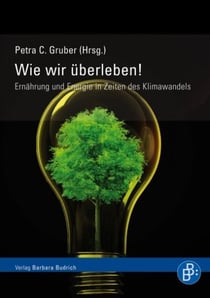 Wie wir überleben! Ernährung und Energie in Zeiten des Klimawandels