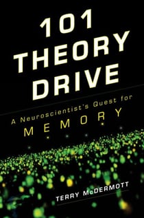 101 Theory Drive - A Neuroscientist's Quest for Memory