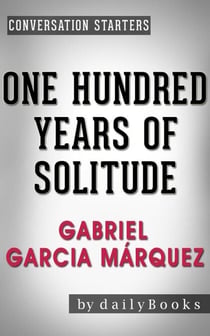 One Hundred Years of Solitude: A Novel by Gabriel Garcia Márquez | Conversation Starters - Daily Books