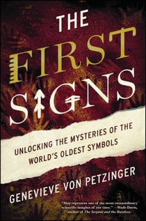 The First Signs - Unlocking the Mysteries of the World's Oldest Symbols