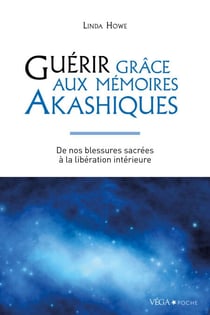 Guérir grâce aux mémoires akashiques - De nos blessures sacrées à la libération intérieure