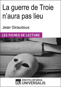 La guerre de Troie n'aura pas lieu de Jean Giraudoux - "Les Fiches de Lecture d'Universalis"