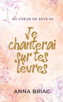 Je chanterai sur tes lèvres - Au coeur de Skye tome 2