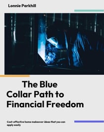 The Blue Collar Path To Finanacial Freedom