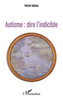 Autisme : dire l'indicible - (première édition)