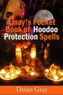 Gray's Pocket Book of Hoodoo Protection Spells - Gray's Pocket Book of Hoodoo, #2