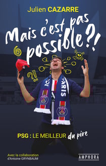Mais c'est pas possible ?! - PSG, le meilleur du pire