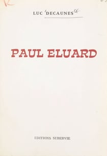 Paul Éluard - Biographie pour une approche, suivie de notes jointes et d'un essai de bibliographie des œuvres publiées en langue française