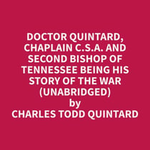 Doctor Quintard, Chaplain C.S.A. And Second Bishop Of Tennessee Being His Story Of The War  (Unabridged)