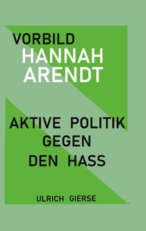 Vorbild Hannah Arendt - Aktive Politik gegen den Hass.