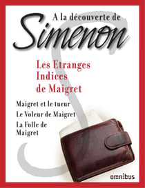 A la découverte de Simenon Les étranges indices de Maigret - Les étranges indices de Maigret