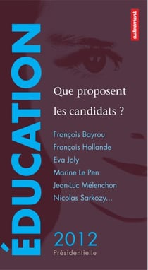 Éducation : que proposent les candidats ? - François Bayrou, François Hollande, Eva Joly, Marine Le Pen, Jean-Luc Mélenchon, Nicolas Sarkozy…