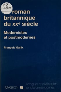 Le Roman britannique du XXe siècle - Modernistes et postmodernes