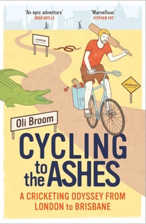 Cycling to the Ashes - A Cricketing Odyssey From London to Brisbane