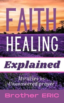 Faith Healing Explained - How Then Shall We Pray, #3