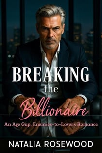Breaking the Billionaire: An Age Gap, Enemies-to-Lovers Romance - Rules We Break Series