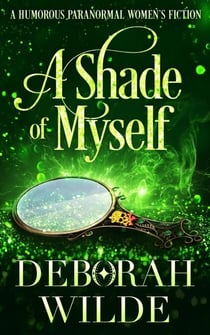 A Shade of Myself: A Humorous Paranormal Women's Fiction - Magic After Midlife, #4