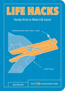 Life Hacks - Handy Tips to Make Life Easier