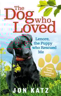 The Dog who Loved - Lenore, the Puppy who Rescued Me